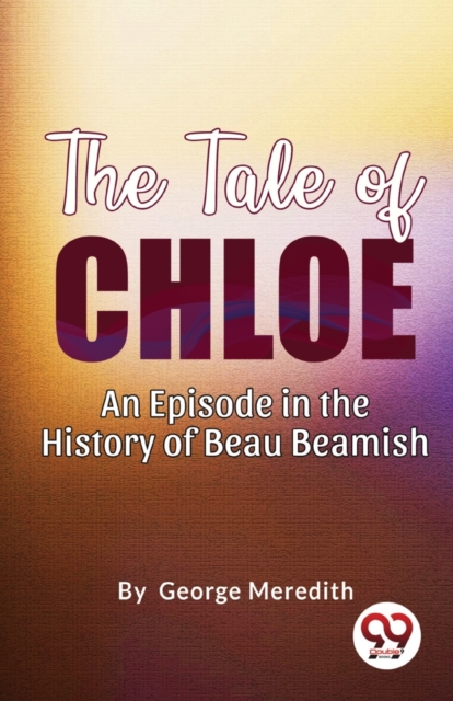The Tale of Chloe : An Episode in the History of Beau Beamish, Paperback / softback Book