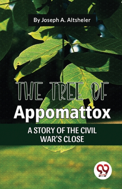 The Tree of Appomattox a Story of the Civil War's Close, Paperback / softback Book
