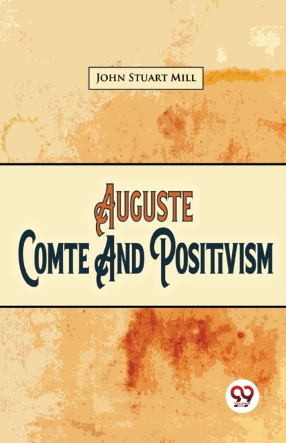 Auguste Comte and Positivism, Paperback / softback Book