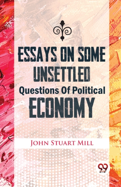 Essays on Some Unsettled Questions of Political Economy, Paperback / softback Book