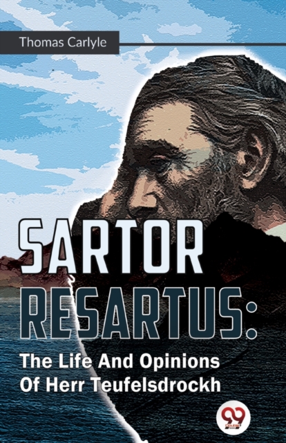 Sartor Resartus : The Life and Opinions of Herr Teufelsdrockh, Paperback / softback Book