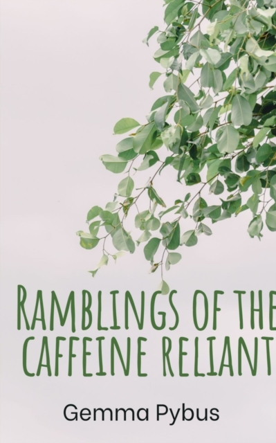 Ramblings of the caffeine reliant., Paperback / softback Book