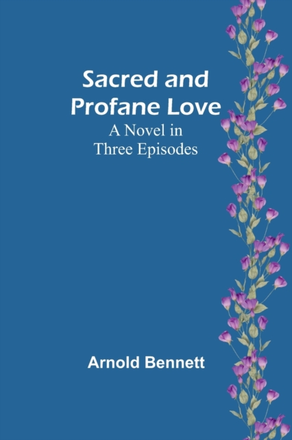 Sacred and Profane Love : A Novel in Three Episodes, Paperback / softback Book