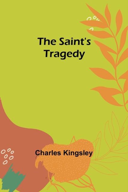 The Saint's Tragedy, Paperback / softback Book