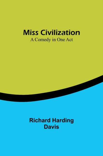 Miss Civilization : A Comedy in One Act, Paperback / softback Book