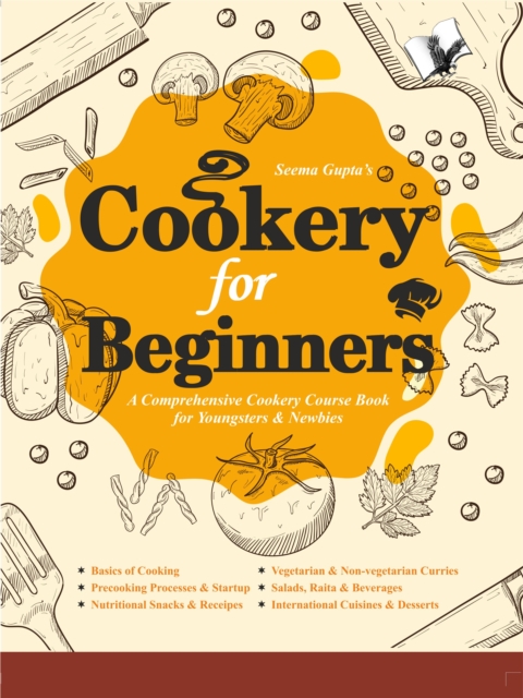 Cookery for Beginners : A Comprehensive Cookery Course Book for Youngsters & Newbies, PDF eBook