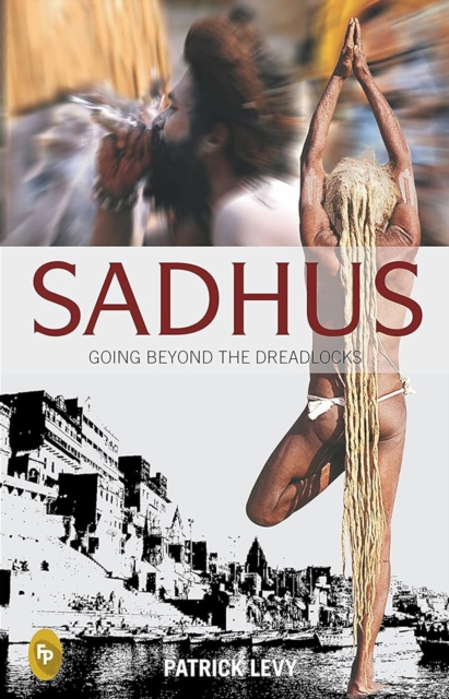 Sadhus: Going Beyond the Dreadlocks, EPUB eBook