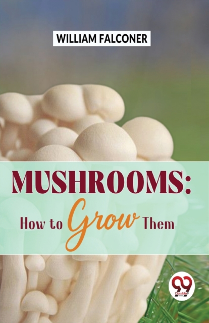 Mushrooms : How to Grow Them, Paperback / softback Book