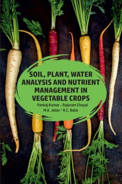 Soil,Plant,Water Analysis and Nutrient Management in Vegetable Crops, Paperback / softback Book