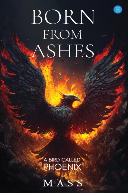Born from Ashes : A Bird Called Phoenix, EPUB eBook