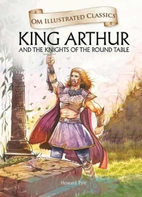King Arthur-Om Illustrated Classics : Om Illustrated Classics, Hardback Book
