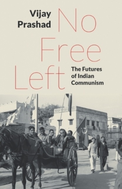 No Free Left : The Futures of Indian Communism, Paperback / softback Book