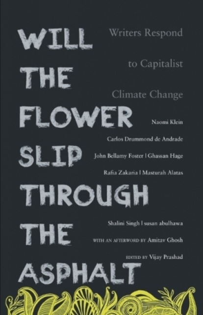 Will the Flower Slip Through the Asphalt? : Writers Respond to Capitalist Climate Change, Paperback / softback Book