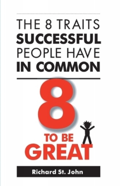 8 to be Great : The 8 Traits Successful People Have in Common, Paperback / softback Book