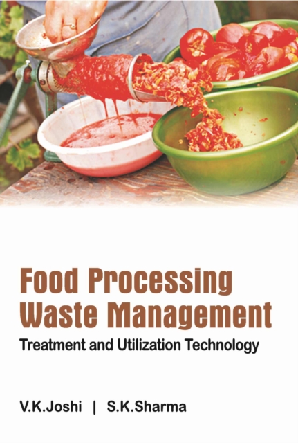Food Processing Waste Management: Treatment and Utilization  Technology, Hardback Book