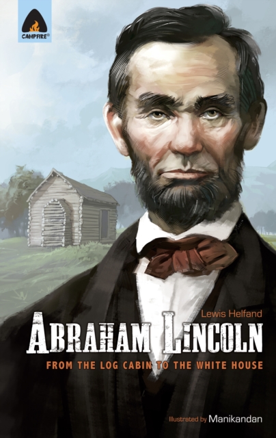 Abraham Lincoln : From Log Cabin to White House, Paperback / softback Book