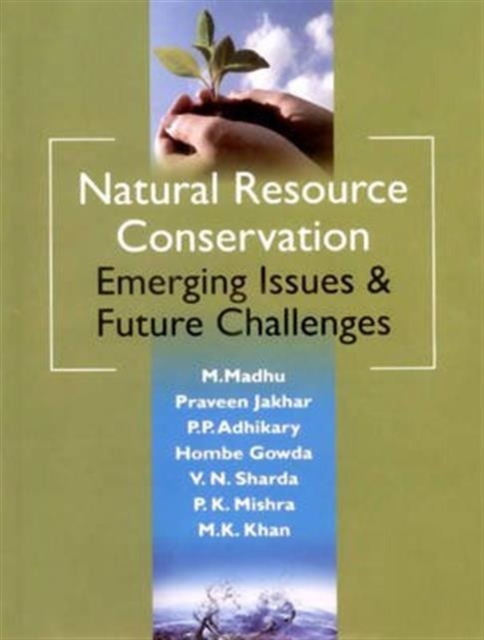 Natural Resource Conservation : Emerging Issues & Future Challenges, Hardback Book