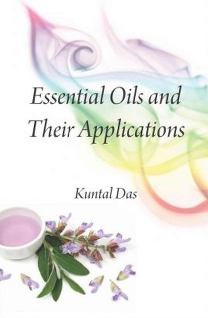 Essential Oils and Their Applications, Hardback Book