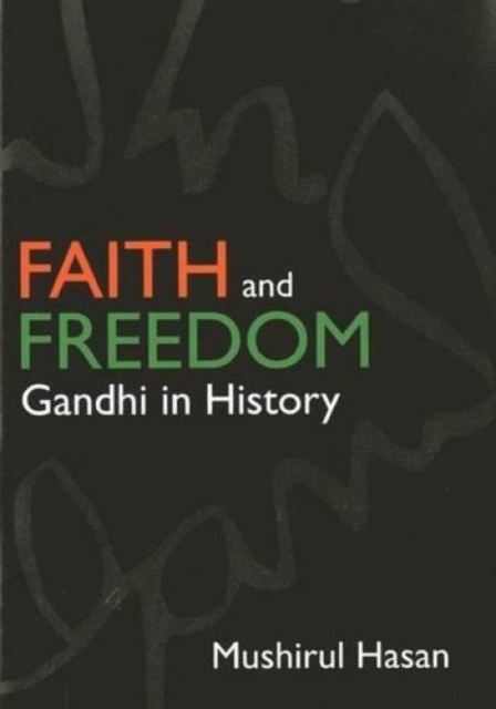 Faith And Freedom: Gandhi In History, Hardback Book