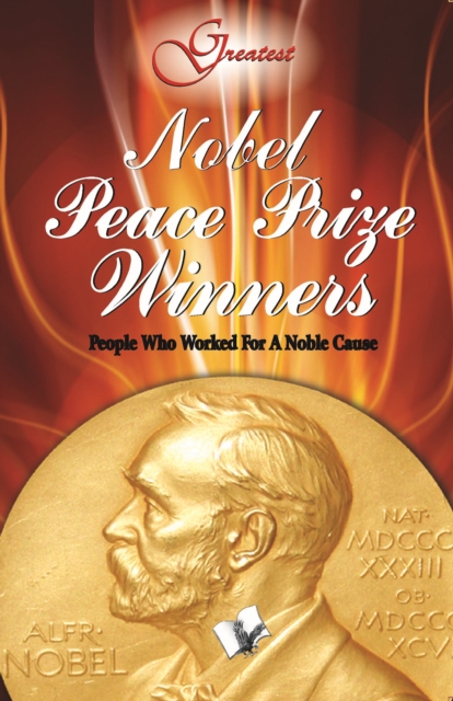 Nobel Peace Prize Winners : People who worked for a noble cause, Electronic book text Book