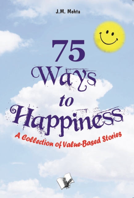 75 Ways to Happiness : A collection of value based stories, Electronic book text Book