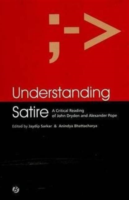 Understanding Satire: A Critical Reading of John Dryden and Alexander Pope, Paperback / softback Book