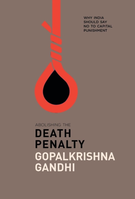 Abolishing the Death Penalty : Why India Should Say No to Capital Punishment, Hardback Book