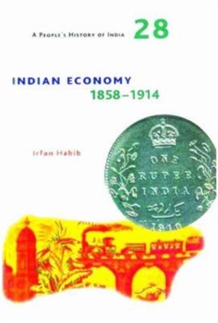 A People's History of India 28 – Indian Economy, 1858–1914, Paperback / softback Book