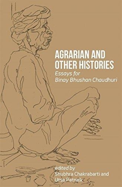Agrarian and Other Histories – Essays for Binay Bhushan Chaudhuri, Hardback Book