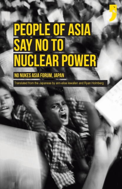 People of Asia Say No to Nuclear Power : No Nukes Asia Forum, Japan, Paperback / softback Book
