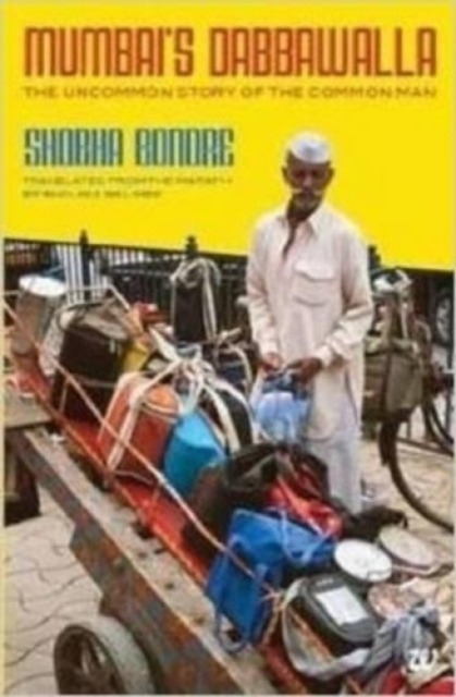 Mumbai's Dabbawala : The Uncommon Story of the Common Man, Paperback / softback Book