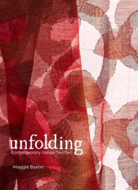 Unfolding : Contemporary Indian Textiles, Hardback Book