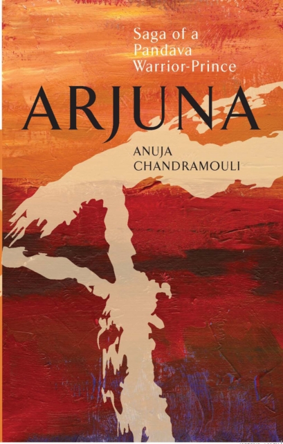Arjuna Saga Of A Pandava Warrior-Prince, EPUB eBook
