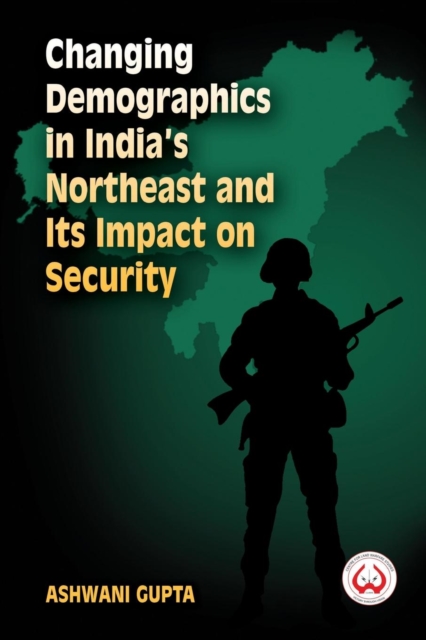 Changing Demographics in India's Northeast and Its Impact on Security, Paperback / softback Book