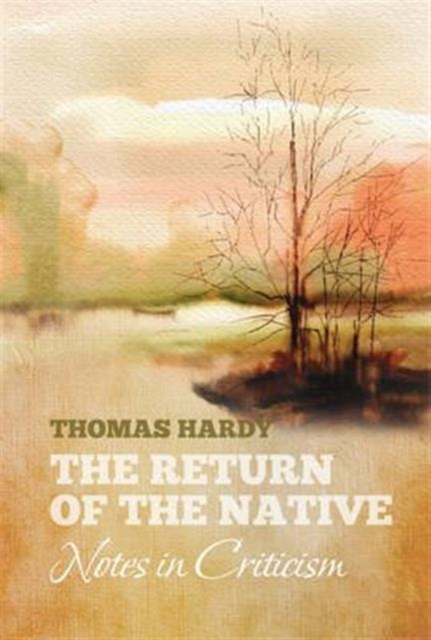 Thomas Hardy's THE RETURN OF THE NATIVE: Notes in Criticism : Notes in Criticism, Paperback / softback Book