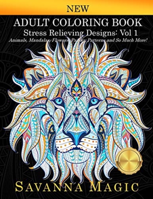 Adult Coloring Book (Volume 1) : Stress Relieving Designs Animals, Mandalas, Flowers, Paisley Patterns And So Much More!, Paperback / softback Book