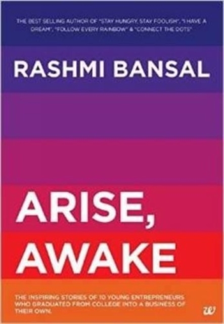Arise, Awake : The Inspiring Stories of 10 Young Entrepreneurs Who Graduated from College into a Business of Their Own, Paperback / softback Book