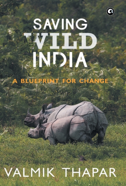 Saving Wild India : A Blueprint for Change, Hardback Book