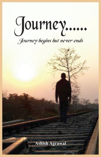 Journey - Begins, but Never Ends, Paperback Book