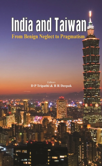 India and Taiwan : From Benign Neglect to Pragmatism, Hardback Book