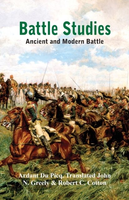 Battle Studies : Ancient and Modern Battle, Hardback Book