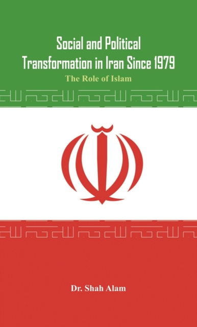 Social and Political Transformation in Iran Since 1979 : The Role of Islam, Paperback / softback Book