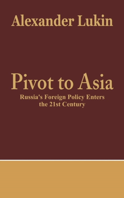 Pivot to Asia : Russia's Foreign Policy Enters the 21st Century, Hardback Book