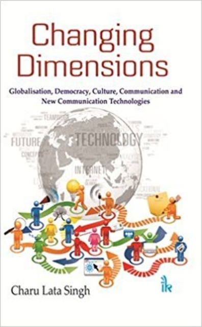 Changing Dimensions : Globalisation, Democracy, Culture, Communication and New Communication Technologies, Paperback / softback Book