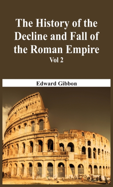 The History Of The Decline And Fall Of The Roman Empire - Vol 2, Hardback Book