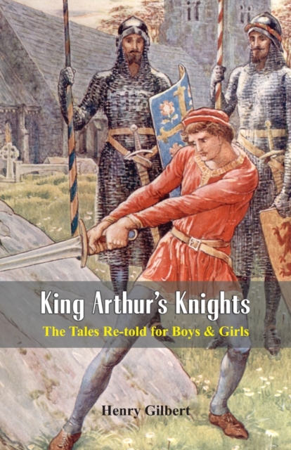 King Arthur's Knights: : The Tales Re-told for Boys & Girls, Paperback / softback Book
