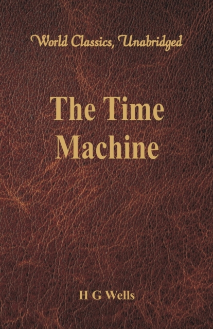 The Time Machine (World Classics, Unabridged), Paperback / softback Book