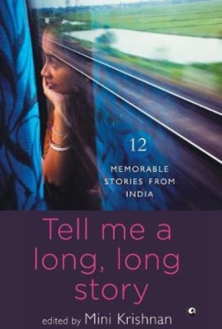 TELL ME A LONG, LONG STORY : 12 Memorable Stories from India, Hardback Book