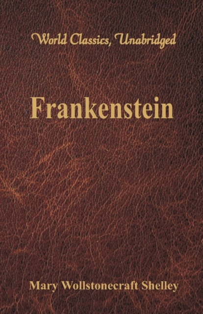Frankenstein : (World Classics, Unabridged), Paperback / softback Book