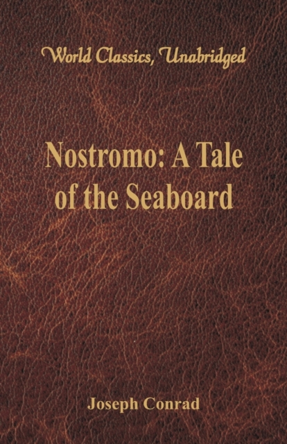 Nostromo: : A Tale of the Seaboard (World Classics, Unabridged), Paperback / softback Book